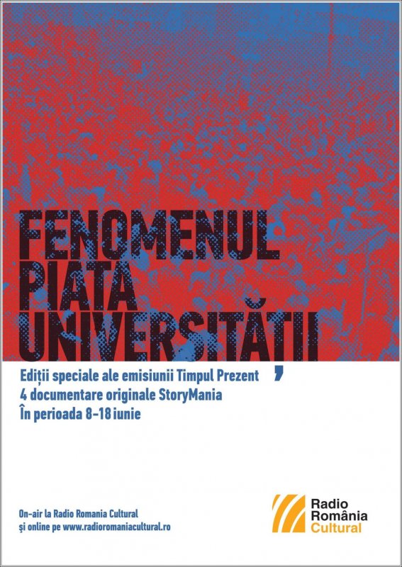 Radio Romania Cultural Dupa 25 de ani. Fenomenul Piata Universitatii la `Timpul prezent si Storymania` 08-18.06.2015